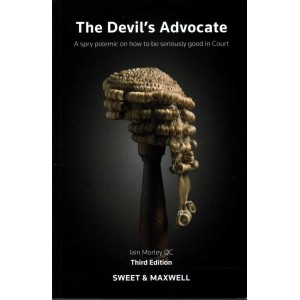 Sweet & Maxwell's The Devil's Advocate: A Spry Polemic on how to be Seriously Good in Court by Iain Morley